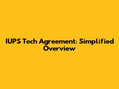 IUPS Tech Agreement: Simplified Overview