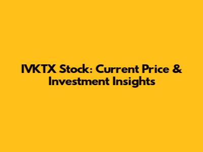 IVKTX Stock: Current Price & Investment Insights