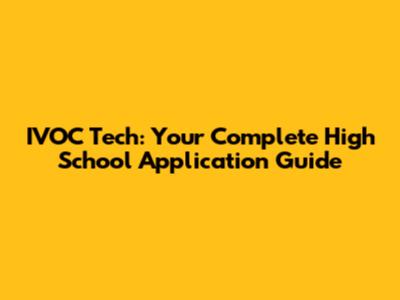 IVOC Tech: Your Complete High School Application Guide