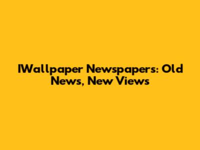 IWallpaper Newspapers: Old News, New Views