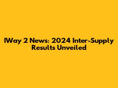IWay 2 News: 2024 Inter-Supply Results Unveiled