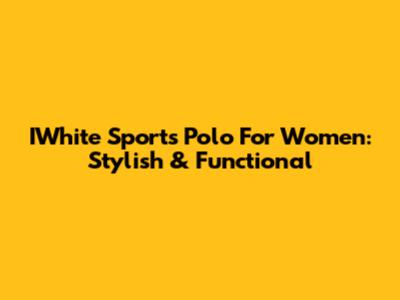 IWhite Sports Polo For Women: Stylish & Functional