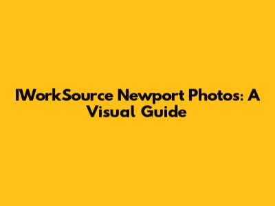 IWorkSource Newport Photos: A Visual Guide