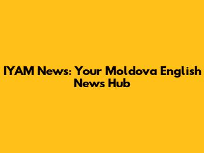 IYAM News: Your Moldova English News Hub