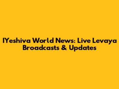 IYeshiva World News: Live Levaya Broadcasts & Updates