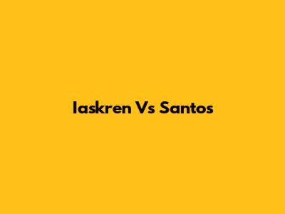 Iaskren Vs Santos