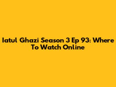 Iatul Ghazi Season 3 Ep 93: Where To Watch Online