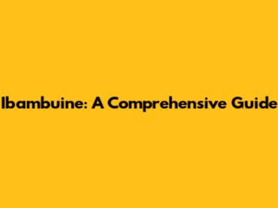 Ibambuine: A Comprehensive Guide