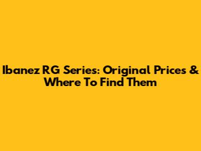Ibanez RG Series: Original Prices & Where To Find Them
