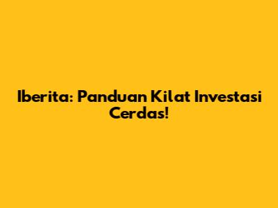 Iberita: Panduan Kilat Investasi Cerdas!