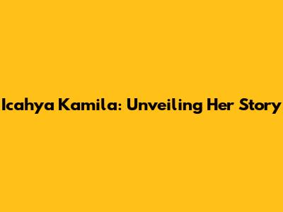 Icahya Kamila: Unveiling Her Story