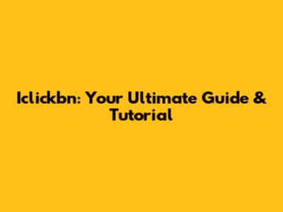 Iclickbn: Your Ultimate Guide & Tutorial