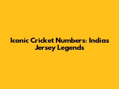 Iconic Cricket Numbers: India's Jersey Legends
