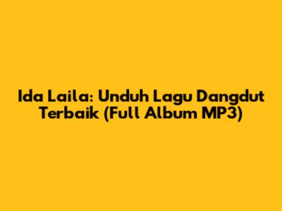 Ida Laila: Unduh Lagu Dangdut Terbaik (Full Album MP3)
