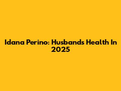Idana Perino: Husband's Health In 2025