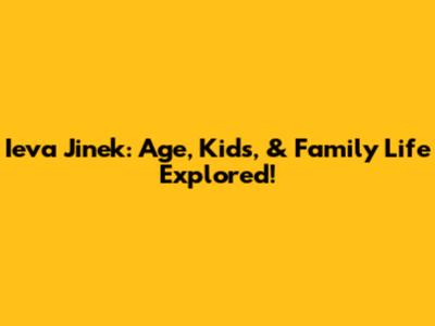 Ieva Jinek: Age, Kids, & Family Life Explored!