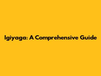 Igiyaga: A Comprehensive Guide