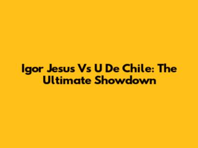 Igor Jesus Vs U De Chile: The Ultimate Showdown