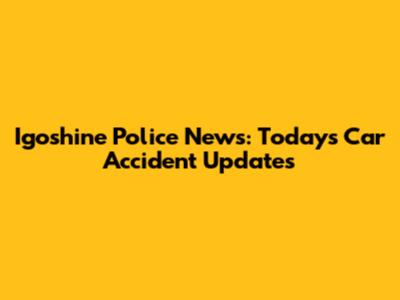 Igoshine Police News: Today's Car Accident Updates