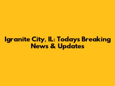 Igranite City, IL: Today's Breaking News & Updates