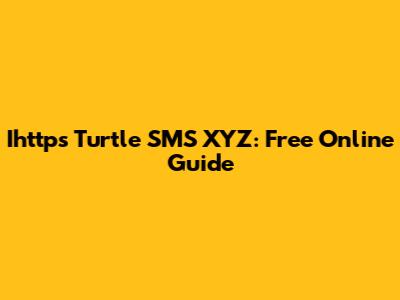Ihttps Turtle SMS XYZ: Free Online Guide