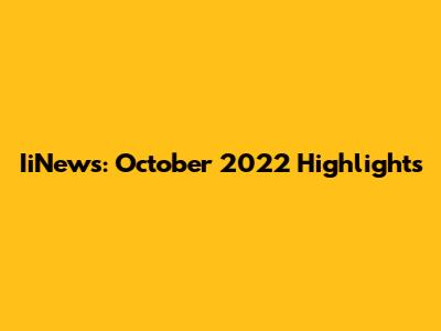 IiNews: October 2022 Highlights