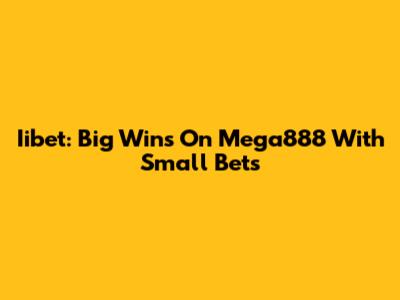 Iibet: Big Wins On Mega888 With Small Bets
