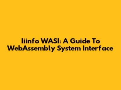 Iiinfo WASI: A Guide To WebAssembly System Interface