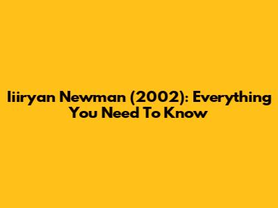 Iiiryan Newman (2002): Everything You Need To Know