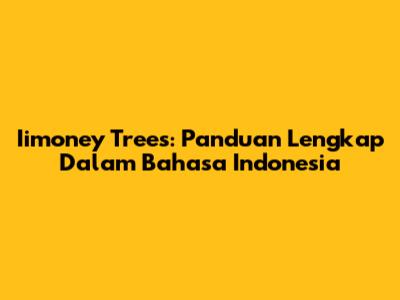 Iimoney Trees: Panduan Lengkap Dalam Bahasa Indonesia