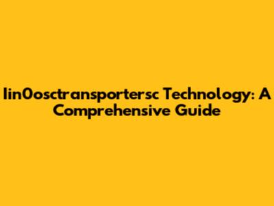 Iin0osctransportersc Technology: A Comprehensive Guide