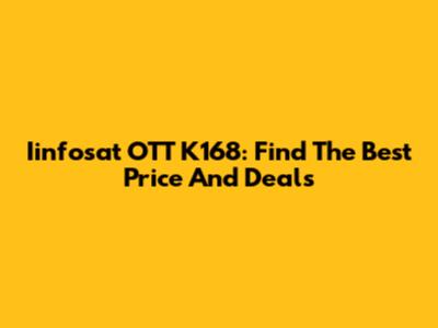 Iinfosat OTT K168: Find The Best Price And Deals