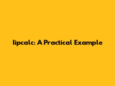 Iipcalc: A Practical Example