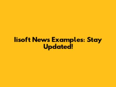 Iisoft News Examples: Stay Updated!