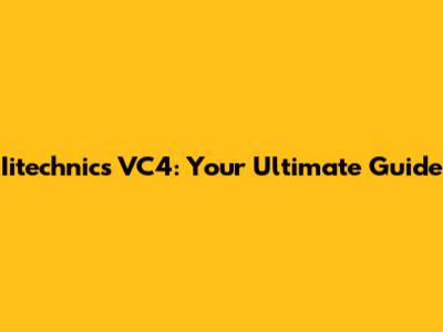 Iitechnics VC4: Your Ultimate Guide
