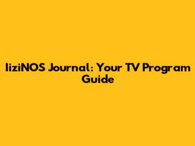 IiziNOS Journal: Your TV Program Guide