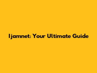 Ijamnet: Your Ultimate Guide