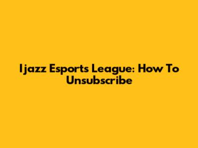 Ijazz Esports League: How To Unsubscribe