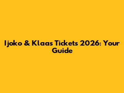 Ijoko & Klaas Tickets 2026: Your Guide