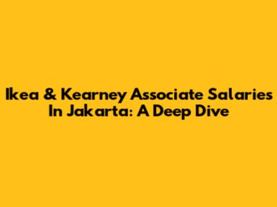 Ikea & Kearney Associate Salaries In Jakarta: A Deep Dive