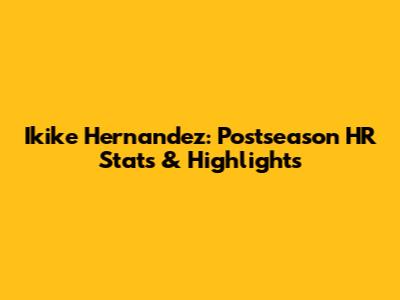 Ikike Hernandez: Postseason HR Stats & Highlights