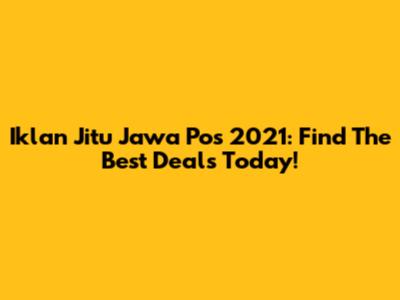 Iklan Jitu Jawa Pos 2021: Find The Best Deals Today!