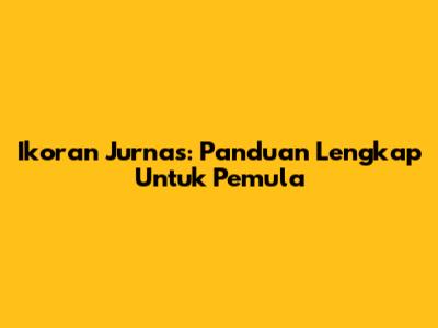 Ikoran Jurnas: Panduan Lengkap Untuk Pemula