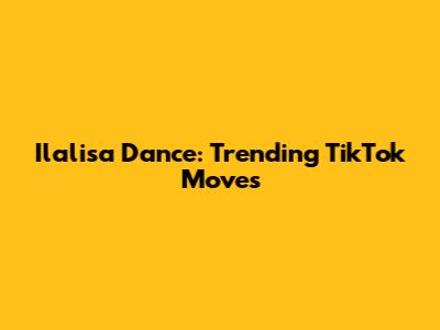 Ilalisa Dance: Trending TikTok Moves