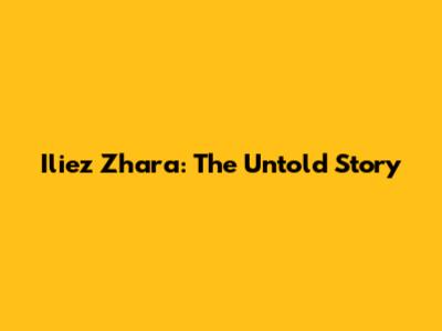 Iliez Zhara: The Untold Story