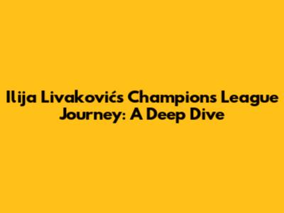 Ilija Livaković's Champions League Journey: A Deep Dive