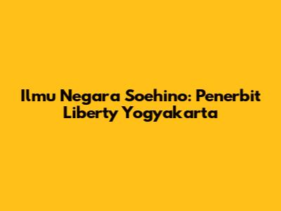 Ilmu Negara Soehino: Penerbit Liberty Yogyakarta