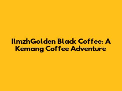 IlmzhGolden Black Coffee: A Kemang Coffee Adventure
