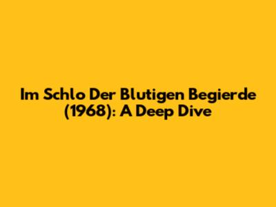 Im Schlo Der Blutigen Begierde (1968): A Deep Dive