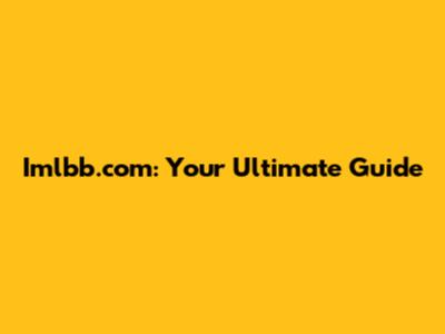 Imlbb.com: Your Ultimate Guide